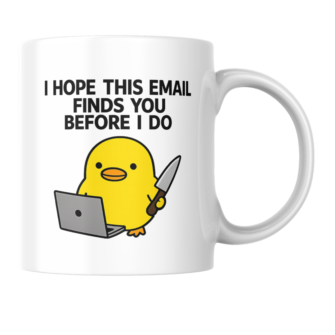 “I Hope This Email Finds You Before I Do” Coffee Mug