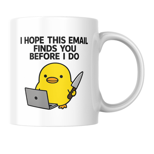 “I Hope This Email Finds You Before I Do” Coffee Mug