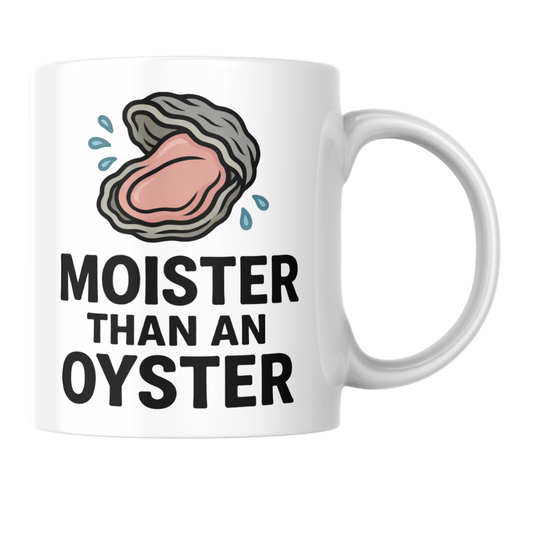 “Moister Than An Oyster” Coffee Mug