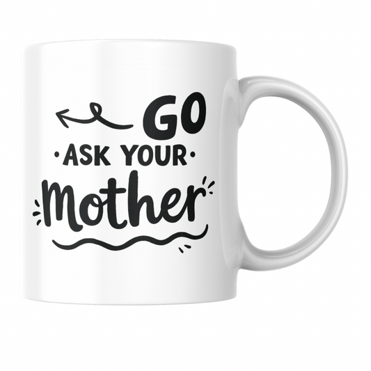 “Go Ask Your Mother” Fathers Day Coffee Mug